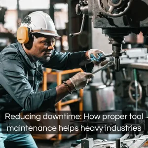 CW Blog Reducing downtime How proper tool maintenance helps heavy industries copy