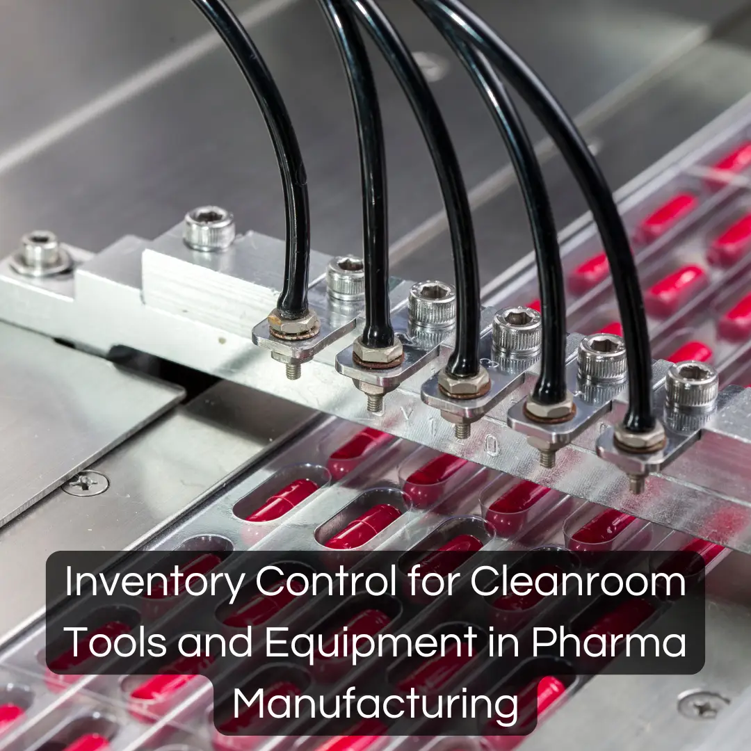 Inventory Control for Cleanroom Tools and Equipment in Pharma Manufacturing