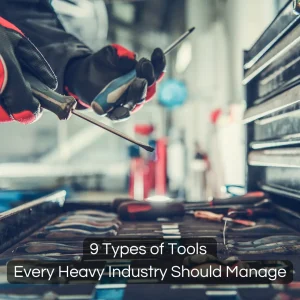 9 Types of Tools Every Heavy Industry Should Manage